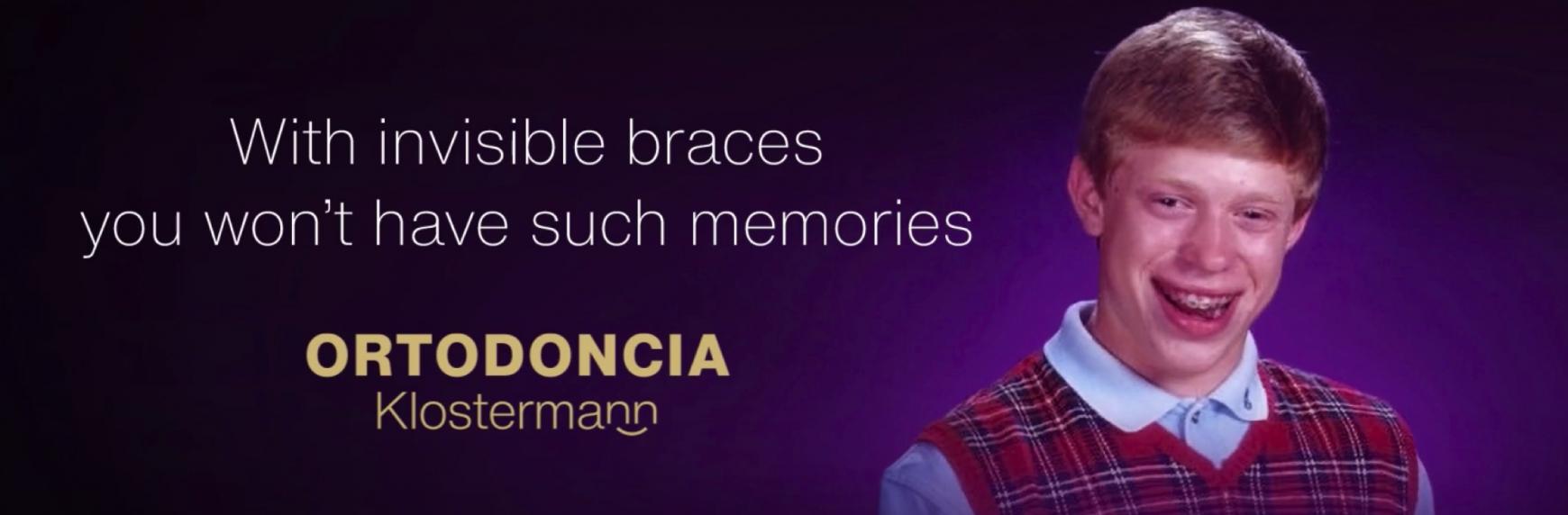 Ortodoncia Klostermann Integrated Ad - Bad Luck Brian promotes invisible braces